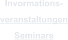 Invormations- veranstaltungen Seminare